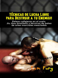 Title: Tecnicas de Lucha Libre para Destruir a tu Enemigo: Peleas callejeras en el suelo, Jiu Jitsu brasileno y tecnicas de pelea de artes marciales mezcladas, Author: Neil Germio