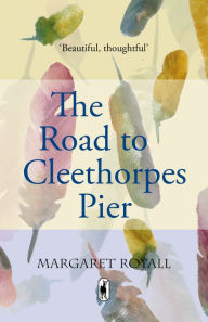 Title: The Road to Cleethorpes Pier, Author: Margaret Royall