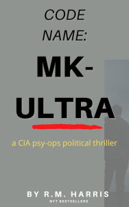 Title: Code Name: MK-Ultra, Author: R.M. Harris