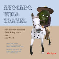 Title: Avocado, Will Travel, Author: Ian Wood