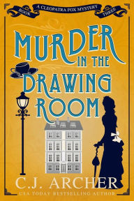 Title: Murder in the Drawing Room, Author: C. J. Archer