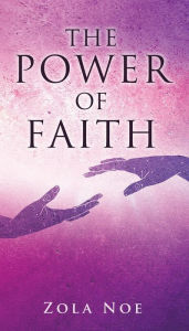 Title: The Power of Faith, Author: Zola Noe