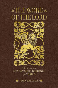 Title: The Word of the Lord: Reflections on the Sunday Mass Readings for Year B, Author: John Bergsma