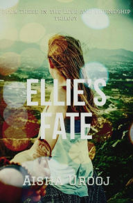 Title: Ellie's Fate, Author: Aisha Urooj