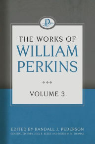 Title: The Works of William Perkins, Volume 3, Author: William Perkins
