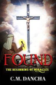 Title: Found: The Beginning of Miracles, Author: C.M. Dancha
