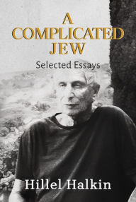 Title: A Complicated Jew: Selected Essays, Author: Hillel Halkin