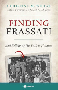 Title: Finding Frassati: And Following His Path to Holiness, Author: Christine M. Wohar