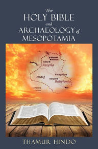 Title: THE HOLY BIBLE AND ARCHAEOLOGY OF MESOPOTAMIA, Author: Thamur Hindo