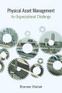 Physical Asset Management: An Organizational Challenge