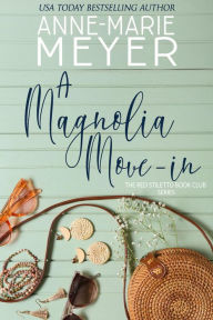 Title: A Magnolia Move-In: A Book Club Turned Sisterhood, Author: Anne-Marie Meyer