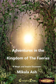 Title: Changeling Encounter: Adventures in the Kingdom of The Faeries, Author: Mikala Ash