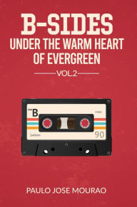 Title: B-Sides Under A Warm Heart Of Evergreen Vol.2, Author: Paulo Jose Mourao