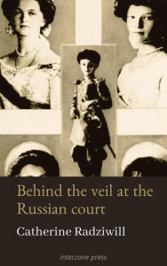 Title: Behind the Veil at the Russian Court, Author: Catherine Radziwill