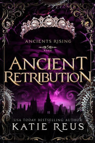 Title: Ancient Retribution, Author: Katie Reus