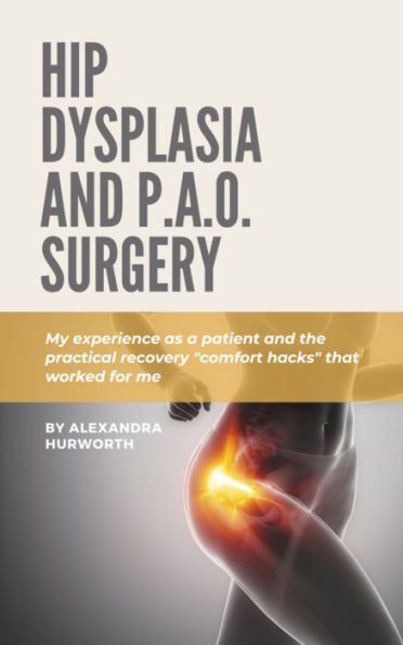 Hip Dysplasia & P.A.O. Surgery: My Experience as a Patient and the Practical Recovery 