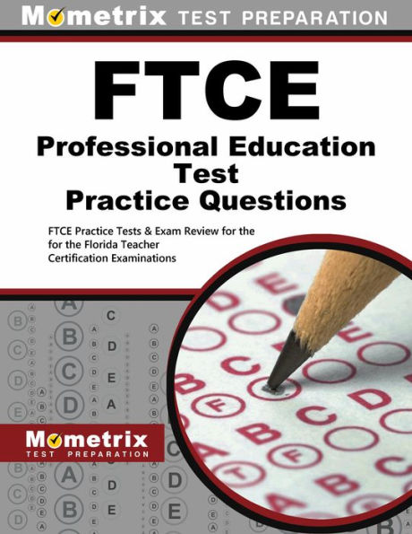 FTCE Professional Education Test Practice Questions: FTCE Practice Tests & Exam Review for the Florida Teacher Certification Examinations