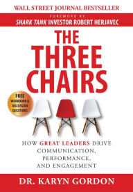 Title: The Three Chairs: How Great Leaders Drive Communication, Performance, and Engagement, Author: Karyn Gordon