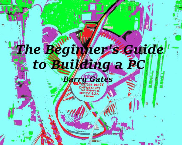The Beginner's Guide to Building a PC
