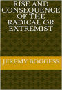 Rise and Consequence of the Radical or Extremist
