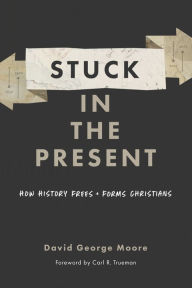 Title: Stuck in the Present, Author: David George Moore