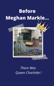 Title: From Queen Charlotte to Meghan Markle, Author: Juan D. 