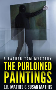 Title: The Purloined Paintings: A Contemporary Small Town Murder Mystery, Author: J. R. Mathis