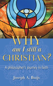 Title: Why Am I Still a Christian?, Author: Joseph A. Buijs