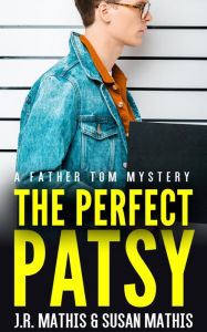 Title: The Perfect Patsy: A Contemporary Small Town Murder Mystery, Author: J. R. Mathis