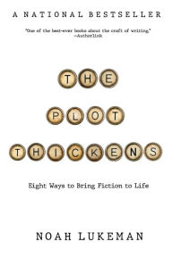 Title: The Plot Thickens: 8 Ways to Bring Fiction to Life, Author: Noah Lukeman