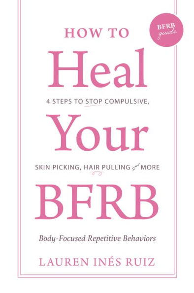 How to Heal Your BFRB: 4 Steps to Stop Compulsive Skin Picking, Hair Pulling, and More (aka the BFRB Guide)