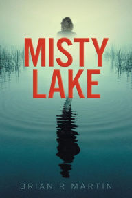 Title: Misty Lake, Author: Brian R Martin