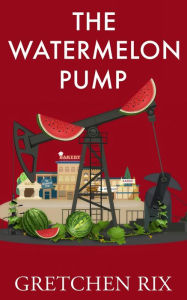 Title: The Watermelon Pump, Author: Gretchen Rix