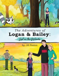 Title: The Adventures of Logan & Bailey: Lost in the Woods, Author: Jill Paxton