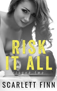 Title: Risk It All: Second Chance Romance: First Love in Trouble., Author: Scarlett Finn