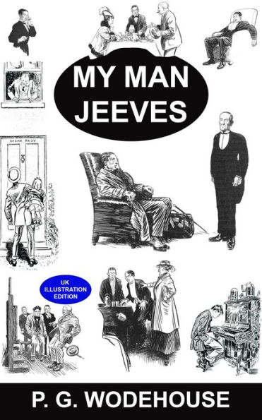 My Man Jeeves [UK Illustrated Edition] A Collection of 8 Short Stories: A Collection of 8 Short Stories, Leave it to Jeeves, Jeeves and the Unbidden Guest, and More