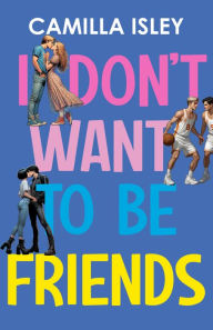Title: I Don't Want to Be Friends, Author: Camilla Isley