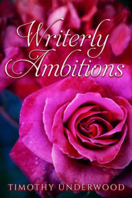 Title: Writerly Ambitions, Author: Timothy Underwood