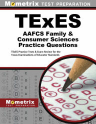 Title: TExES AAFCS Family & Consumer Sciences Practice Questions: TExES Practice Tests & Exam Review for the Texas Examinations of Educator Standards, Author: Mometrix