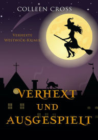 Title: Verhext und ausgespielt: Verhexte Westwick-Krimis #2, Author: Colleen Cross