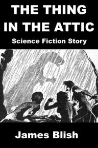 Title: The Thing in the Attic- Sci-fi Short Story, Author: James Bliss