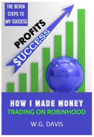 Title: How I Made Money Trading on Robinhood, Author: W. G. Davis