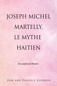 Title: JOSEPH MICHEL MARTELLY, LE MYTHE HAITIEN, Author: Jean Guerrier