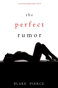 Title: The Perfect Rumor (A Jessie Hunt Psychological Suspense ThrillerBook Nineteen), Author: Blake Pierce