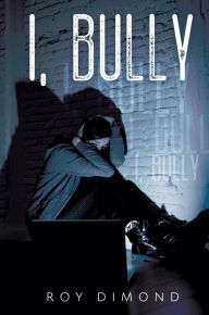 Title: I, Bully, Author: Roy Dimond