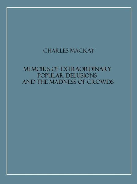 Memoirs of Extraordinary Popular Delusions and the Madness of Crowds (Illustrated)