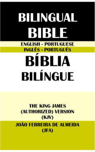 Title: ENGLISH-PORTUGUESE BILINGUAL BIBLE: THE KING JAMES (AUTHORIZED) VERSION (KJV) & JOAO FERREIRA DE ALMEIDA (JFA), Author: Translation Committees