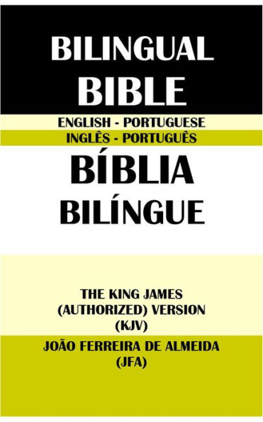 ENGLISH-PORTUGUESE BILINGUAL BIBLE: THE KING JAMES (AUTHORIZED) VERSION (KJV) & JOAO FERREIRA DE ALMEIDA (JFA)