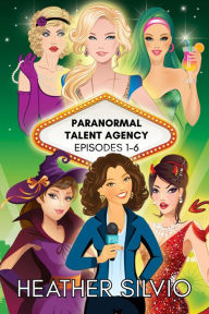 Title: Paranormal Talent Agency Episodes 1-6, Author: Heather Silvio