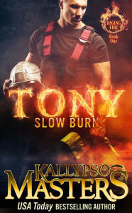 Title: TONY: Slow Burn (Raging Fire #1), Author: Kallypso Masters